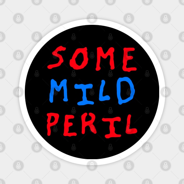 Some Mild Peril Magnet by BeringerTwit